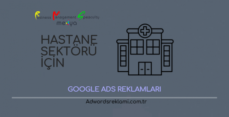 Hastane Sektörü İçin Google Ads Reklamları