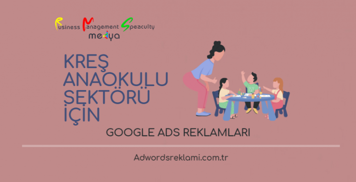 Kreş-Anaokulu Sektörü İçin Google Ads Reklamları