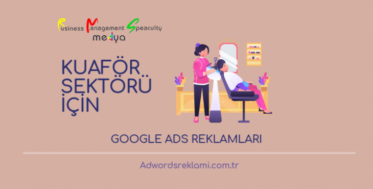 Kuaför Sektörü İçin Google Ads Reklamları