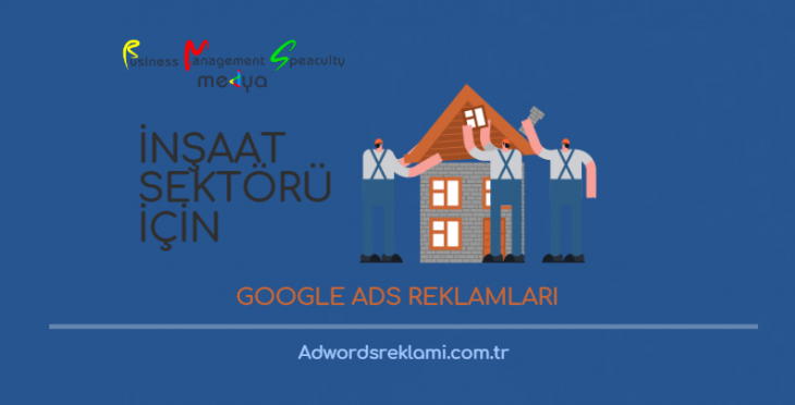 İnşaat Sektörü İçin Google Ads Reklamları