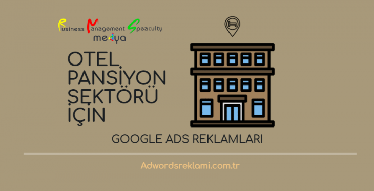 Otel-Pansiyon Sektörü İçin Google Ads Reklamları